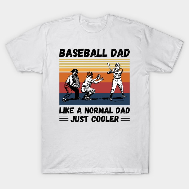 Baseball Dad Like A Normal Dad Just Cooler, Vintage Style Baseball Lover Gift T-Shirt by JustBeSatisfied